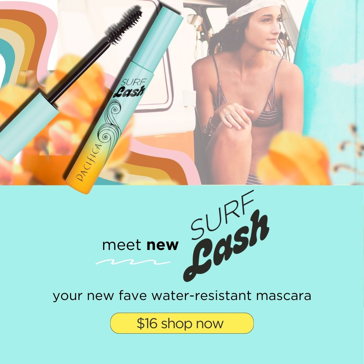 Meet New SURF LASH MASCARA. Your new fave water-resistant mascara. $16 SHOP NOW.