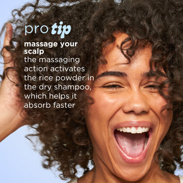 infographic - pro-tip - massage your scalp the massaging action activates the rice powder in the dry shampoo, which helps it absorb faster